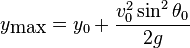 
y_\mbox{max} = y_0 + \frac{v_0^2 \sin^2 \theta_0}{2g}

